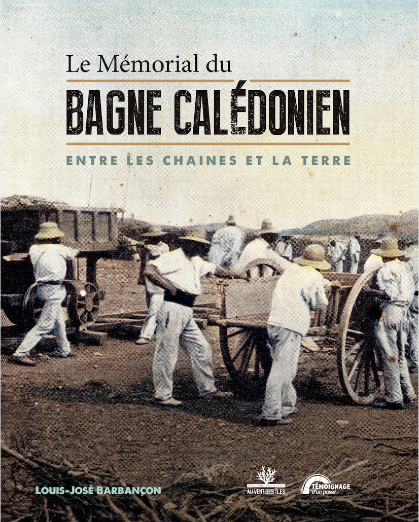 Le mémorial du bagne calédonien - Louis-José Barbançon
