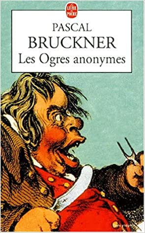 Les Ogres anonymes - Pascal Bruckner